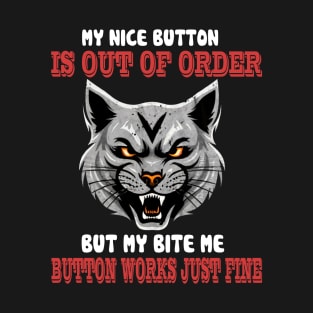 Sorry My Nice Button is Out of Order But My Bite Me Button T-Shirt