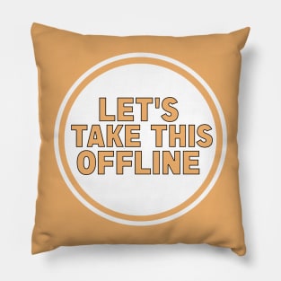 Let’s Take This Offline Pillow