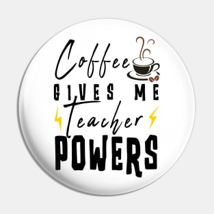 Coffee Gives Me Teacher Powers Pin