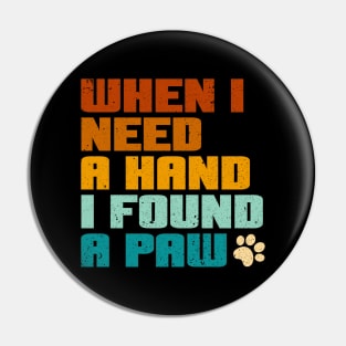 I love Dogs - when i need a hand i found a paw Pin