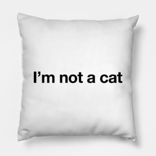 I'm not a cat - Black print Pillow