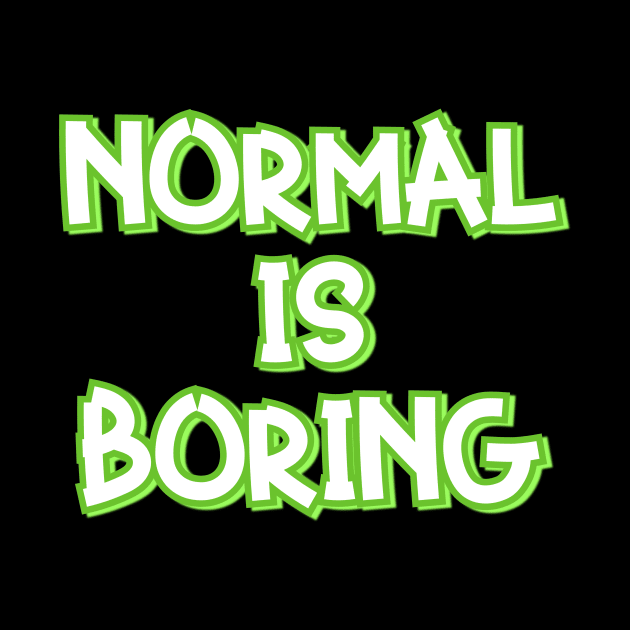 Normal is Boring by Word and Saying