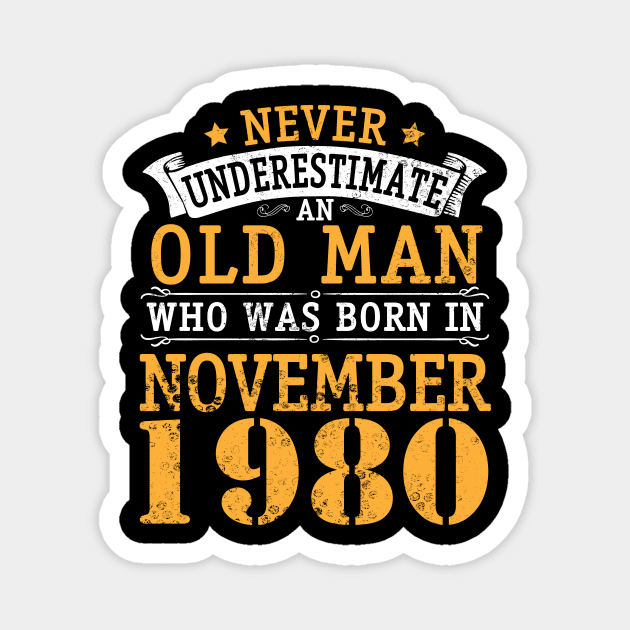 Never Underestimate An Old Man Who Was Born In November 1980 Happy Birthday 40 Years Old To Me You Magnet by bakhanh123