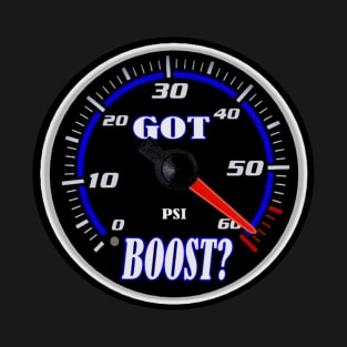 Got boost? Boost gauge design T-Shirt