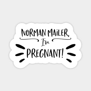 Norman Mailer, I'm pregnant! Magnet