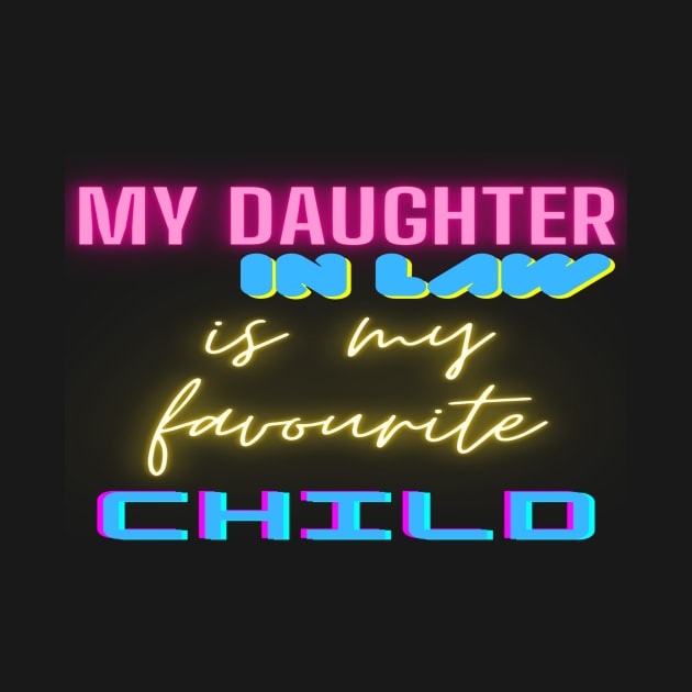 My daughter in law is my favorite child by XclusiveDesignMA