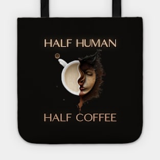 half human half coffee, coffee addict, coffee idea presents gift Tote