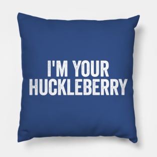 I’m Your Huckleberry White Pillow