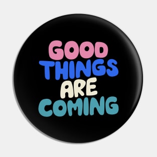 Good Things Are Coming in Black White Pink and Blue Pin