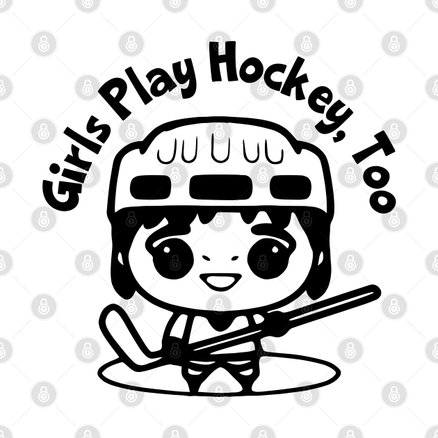 Girls Play Hockey, Too by KayBee Gift Shop