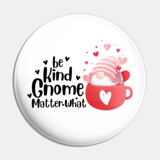 Be kind gnome matter what Pin