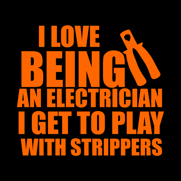 I love being an electrician i get to play with strippers, funny saying, gift idea, electrician by Rubystor