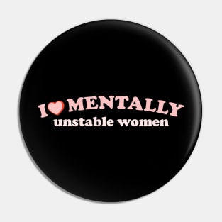 i love mentally unstable women - retro Pin