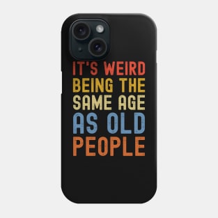 being the same age of old people is weird Phone Case