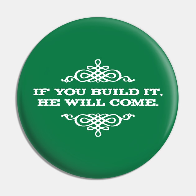 If you build it he will come Pin by MindsparkCreative