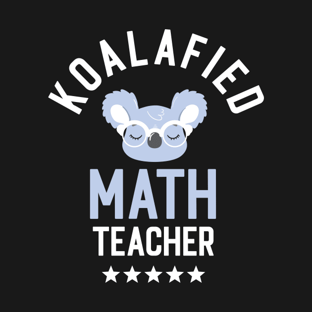 Koalafied Math Teacher - Funny Gift Idea for Math Teachers by BetterManufaktur