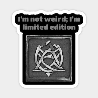 I'm Not Weird; I'm Limited Edition Magnet