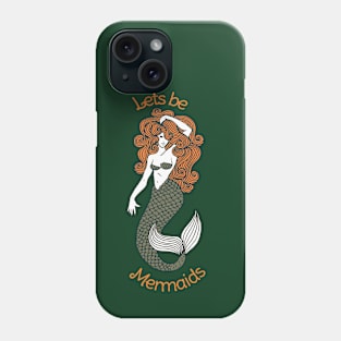 Lets be Mermaids Phone Case