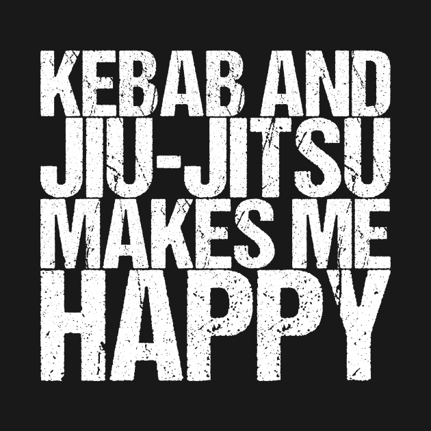 Kebab And Jiu-jitsu Makes Me Happy by shirtsbase