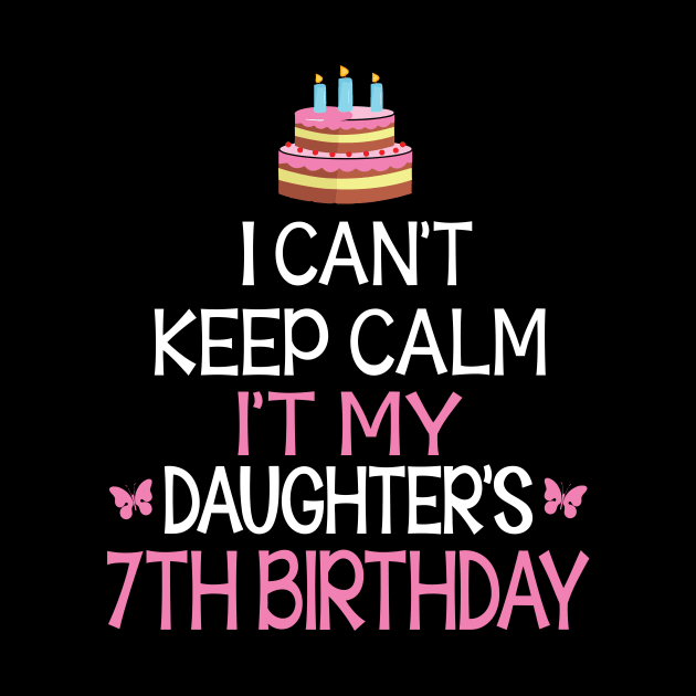 I Can't Keep Calm It's My Daughter's 7th Birthday Happy Father Mother Daddy Mommy Mama by bakhanh123