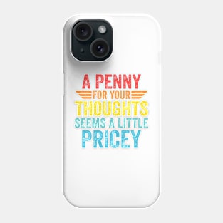 A Penny For Your Thoughts Seems A Little Pricey Phone Case