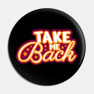 Take me back Typography Design Pin