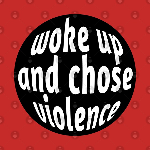 Woke Up And Chose Violence by SubtleSplit