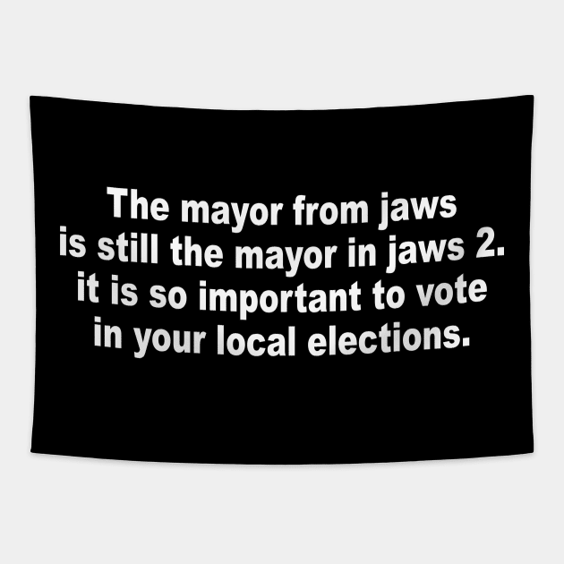 The mayor from jaws is still the mayor in jaws 2 it is so important to vote in your local elections progressive Tapestry by Jsimo Designs