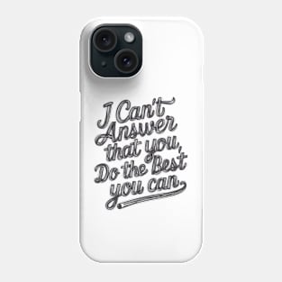 Empower Your Best Effort 'I Can't Answer That For You Phone Case