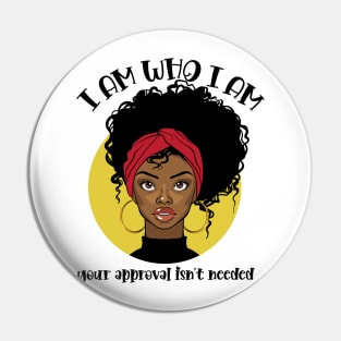 I am who I am, your approval isn't needed Pin