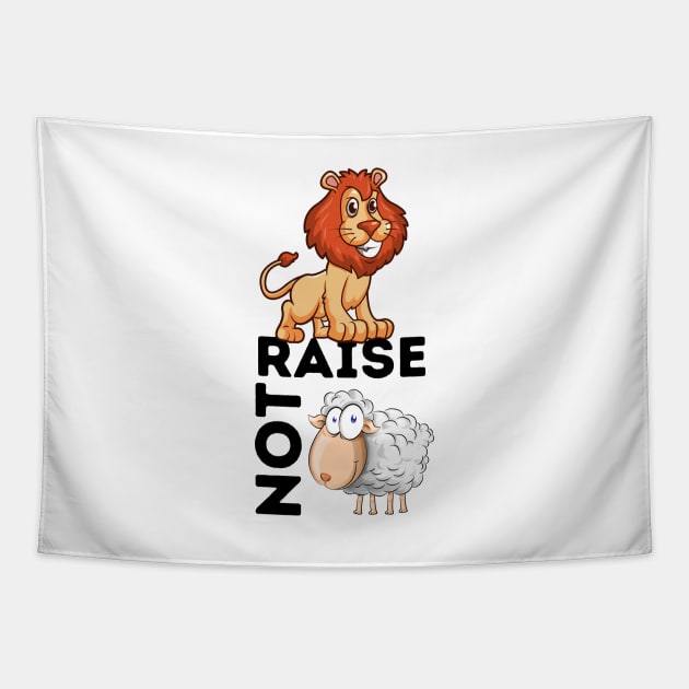 Raise Lions Not Sheep Tapestry by JaunzemsR