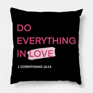 DO EVERYTHING IN LOVE Pillow