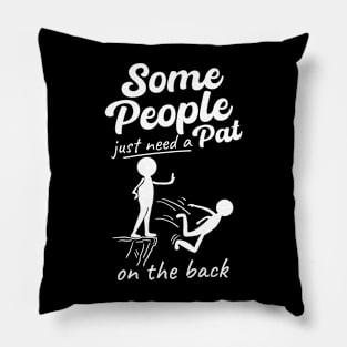 Some People Just Need a Pat On The Back Pillow