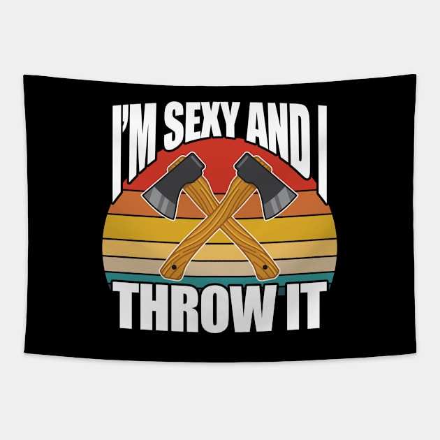 Axe Throwing - Im Sexy And I Throw It Tapestry by Kudostees