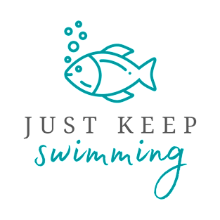 Just Keep Swimming T-Shirt