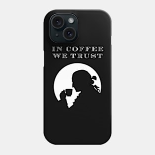 In Coffee We Trust Phone Case