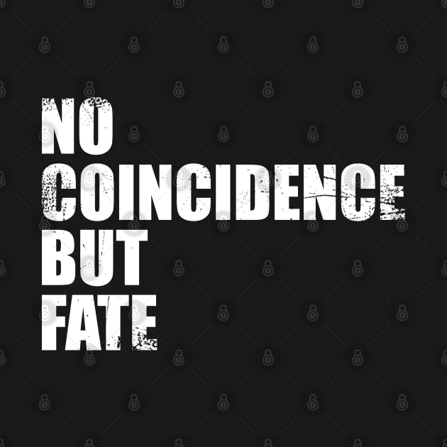 No Coincidence But Fate Typography Phrase by ZAKARISSI