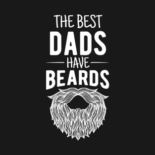 The Best Dads Have Beards Funny Beard Design Gift for Bearded Dad T-Shirt