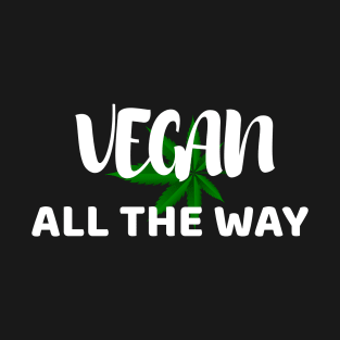 Vegan All The Way T-Shirt