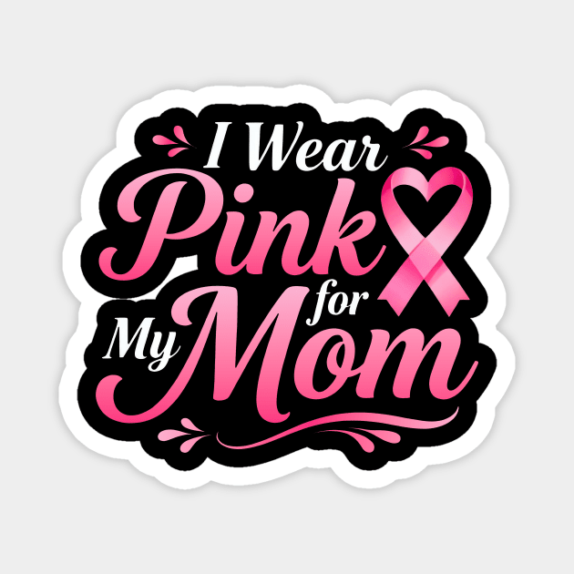 I-Wear-Pink-For-My-Mom-Breast-Cancer-Awareness-Family-Support Magnet by ArtistTee ⭐⭐⭐⭐⭐