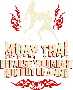 Muay Thai Kickboxing Because You Might Run Out Of Ammo Funny T-Shirt Magnet