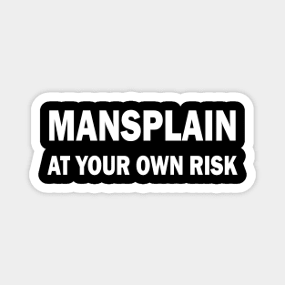 Mansplain at your own risk Magnet