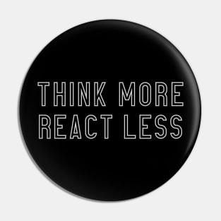 Think More React Less Pin