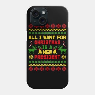 all i want for christmas is a new president Phone Case