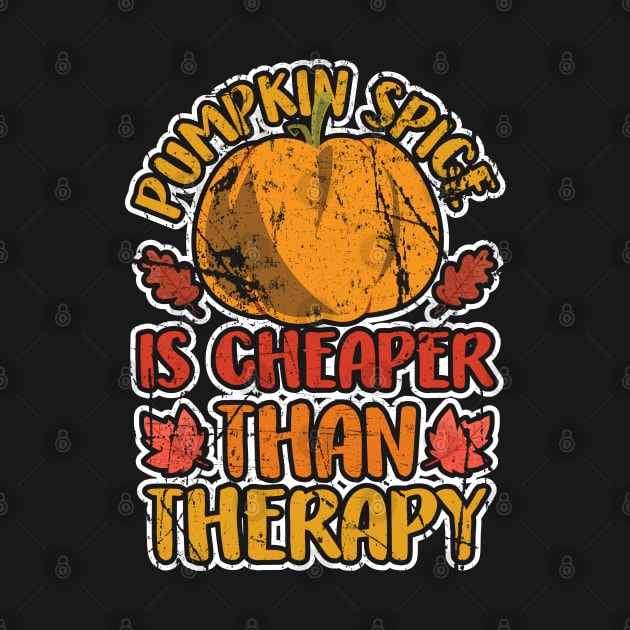 Pumpkin Spice Is Cheaper Than Therapy Funny Autumn Fall Gift by lateefo