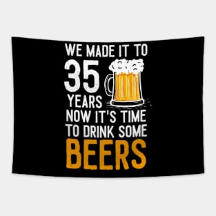 We Made it to 35 Years Now It's Time To Drink Some Beers Aniversary Wedding Tapestry