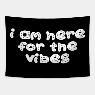 i am here for the vibes Tapestry