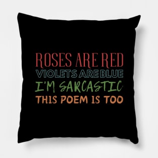 Roses are red, violets are blue, i'm sarcastic, this poem is too. Pillow