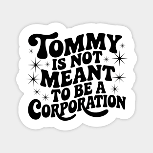 Tommy Is Not Meant to Be a Corporation – Stand for the Cause Magnet