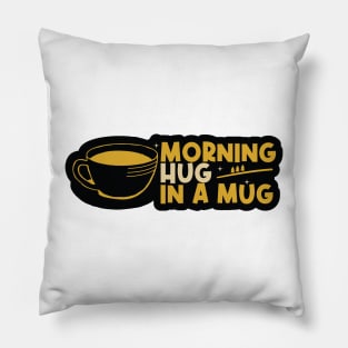 Morning Hug in a Mug Pillow